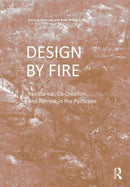 Design by Fire : Resistance, Co-Creation and Retreat in the Pyrocene-9780367767617