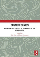 Cosmotechnics : For a Renewed Concept of Technology in the Anthropocene-9780367769376