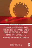 Understanding the Politics of Pandemic Emergencies in the time of COVID-19 : An Introduction to Global Politosomatics-9780367769659