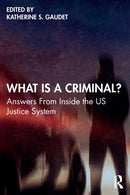 What Is a Criminal? : Answers From Inside the US Justice System-9780367770273