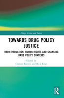Towards Drug Policy Justice : Harm Reduction, Human Rights and Changing Drug Policy Contexts-9780367770969