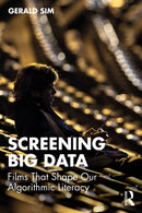 Screening Big Data : Films That Shape Our Algorithmic Literacy-9780367772635