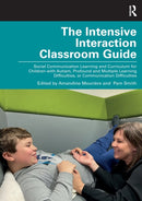 The Intensive Interaction Classroom Guide : Social Communication Learning and Curriculum for Children with Autism, Profound and Multiple Learning Difficulties, or Communication Difficulties-9780367773304