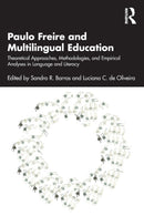 Paulo Freire and Multilingual Education : Theoretical Approaches, Methodologies, and Empirical Analyses in Language and Literacy-9780367773557