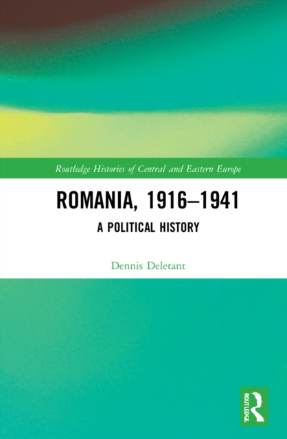 Romania, 1916-1941 : A Political History-9780367774042