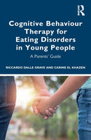 Cognitive Behaviour Therapy for Eating Disorders in Young People : A Parents' Guide-9780367775049