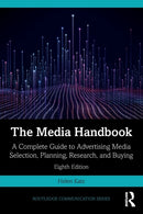 The Media Handbook : A Complete Guide to Advertising Media Selection, Planning, Research, and Buying-9780367775568