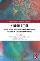 Hidden Cities : Urban Space, Geolocated Apps and Public History in Early Modern Europe-9780367775933