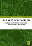 Film Music in the Sound Era : A Research and Information Guide, Volume 2: People, Cultures, and Contexts-9780367821050