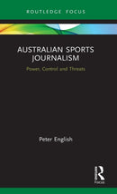 Australian Sports Journalism : Power, Control and Threats-9780367857813