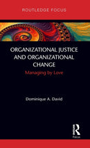 Organizational Justice and Organizational Change : Managing by Love-9780367857967