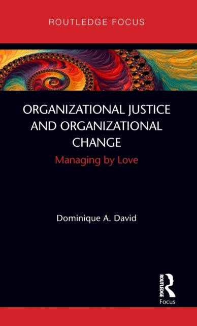 Organizational Justice and Organizational Change : Managing by Love-9780367857967