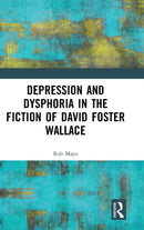 Depression and Dysphoria in the Fiction of David Foster Wallace-9780367858599