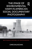 The Image of Environmental Harm in American Social Documentary Photography-9780367860400