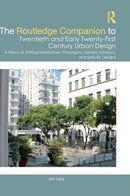 The Routledge Companion to Twentieth and Early Twenty-First Century Urban Design : A History of Shifting Manifestoes, Paradigms, Generic Solutions, and Specific Designs-9780367860509