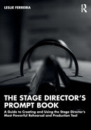 The Stage Director's Prompt Book : A Guide to Creating and Using the Stage Director's Most Powerful Rehearsal and Production Tool-9780367861087