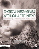 Digital Negatives with QuadToneRIP : Demystifying QTR for Photographers and Printmakers-9780367862299