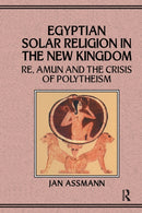 Egyptian Solar Religion in the New Kingdom : RE, Amun and the Crisis of Polytheism-9780367864910