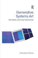 Generative Systems Art : The Work of Ernest Edmonds-9780367879693