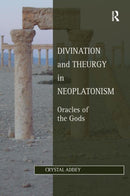 Divination and Theurgy in Neoplatonism : Oracles of the Gods-9780367882198