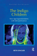 The Indigo Children : New Age Experimentation with Self and Science-9780367884444