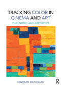 Tracking Color in Cinema and Art : Philosophy and Aesthetics-9780367885052