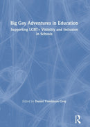Big Gay Adventures in Education : Supporting LGBT+ Visibility and Inclusion in Schools-9780367894221