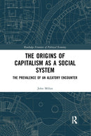 The Origins of Capitalism as a Social System : The Prevalence of an Aleatory Encounter-9780367894672