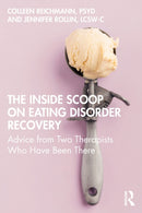 The Inside Scoop on Eating Disorder Recovery : Advice from Two Therapists Who Have Been There-9780367900816
