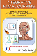 INTEGRATIVE FACIAL CUPPING, french version : Drainage lymphatique et protocoles de face-lifting avec ventouses-9780368539251