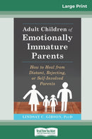 Adult Children of Emotionally Immature Parents : How to Heal from Distant, Rejecting, or Self-Involved Parents (16pt Large Print Edition)-9780369312983