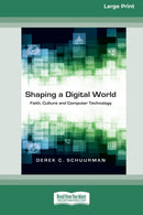Shaping a Digital World : Faith, Culture and Computer Technology (16pt Large Print Edition)-9780369371805