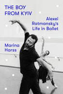 The Boy from Kyiv : Alexei Ratmansky's Life in Ballet-9780374102616