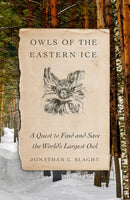 Owls of the Eastern Ice : A Quest to Find and Save the World's Largest Owl-9780374228484