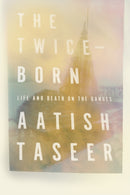 The Twice-Born : Life and Death on the Ganges-9780374279608