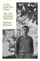 A Day Like Any Other : The Life of James Schuyler-9780374281175