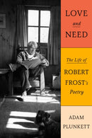Love and Need : The Life of Robert Frost's Poetry-9780374282080