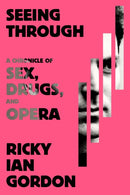 Seeing Through : A Chronicle of Sex, Drugs, and Opera-9780374605728