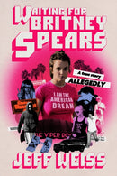 Waiting for Britney Spears : A True Story, Allegedly-9780374606138