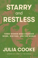 Starry and Restless : Three Women Who Changed Work, Writing, and the World-9780374609788