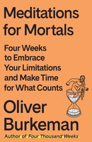 Meditations for Mortals : Four Weeks to Embrace Your Limitations and Make Time for What Counts-9780374611996