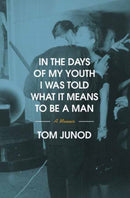 In the Days of My Youth I Was Told What It Means to Be a Man : A Memoir-9780375400391