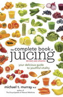 The Complete Book of Juicing, Revised and Updated : Your Delicious Guide to Youthful Vitality-9780385345712