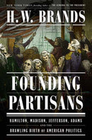 Founding Partisans : Hamilton, Madison, Jefferson, Adams and the Brawling Birth of American Politics-9780385549240
