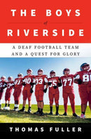 The Boys of Riverside : A Deaf Football Team and a Quest for Glory-9780385549875