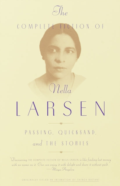 The Complete Fiction of Nella Larsen : Passing, Quicksand, and The Stories-9780385721004