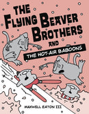 The Flying Beaver Brothers and the Hot Air Baboons : (A Graphic Novel)-9780385754668