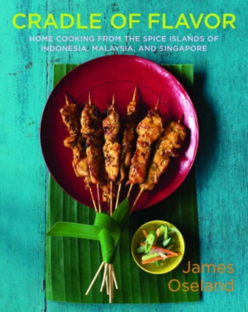 Cradle of Flavor : Home Cooking from the Spice Islands of Indonesia, Singapore, and Malaysia-9780393054774