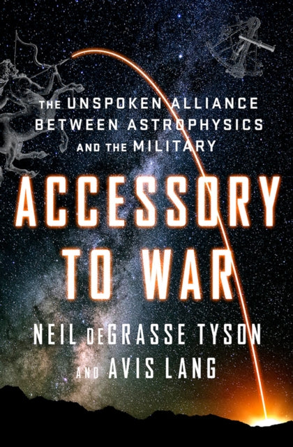 Accessory to War – The Unspoken Alliance Between Astrophysics and the Military