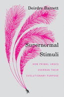 Supernormal Stimuli : How Primal Urges Overran Their Evolutionary Purpose-9780393068481